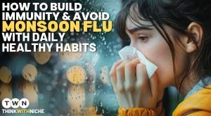 How to Build Immunity and Avoid Monsoon Flu with Daily Healthy Habits