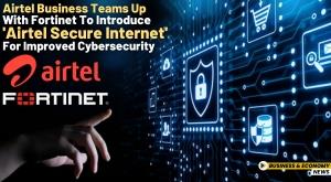 airtel-business-teams-up-with-fortinet-to-introduce-airtel-secure-internet-for-improved-cybersecurity