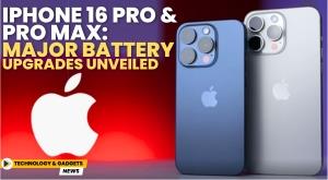 iphone-16-pro-and-pro-max-major-battery-upgrades-unveiled