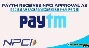 paytm-receives-npci-approval-as-third-party-app-provider