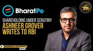 bharatpe-shareholding-under-scrutiny-ashneer-grover-writes-to-rbi