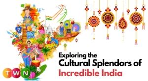 exploring-the-cultural-splendors-of-incredible-india
