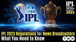 ipl-2023-regulations-for-news-broadcasters-what-you-need-to-know
