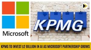 kpmg-set-to-invest-2-billion-in-ai-as-part-of-microsoft-partnership