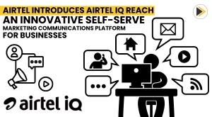 airtel-introduces-airtel-iq-reach-an-innovative-self-serve-marketing-communications-platform-for-businesses