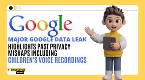 major-google-data-leak-highlights-past-privacy-mishaps-including-children-s-voice-recordings