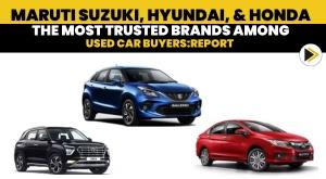 maruti-suzuki-hyundai-and-honda-the-most-trusted-brands-among-used-car-buyers-report