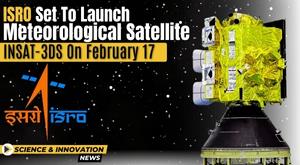 isro-set-to-launch-meteorological-satellite-insat-3ds-on-february-17
