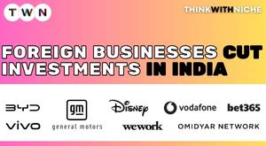 foreign-business-cuts-investments-in-india-under-governments-pressure