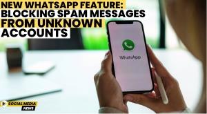 new-whatsapp-feature-blocking-spam-messages-from-unknown-accounts