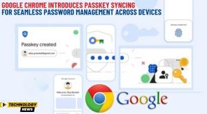 google-chrome-introduces-passkey-syncing-for-seamless-password-management-across-devices