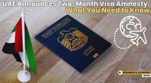 uae-announces-two-month-visa-amnesty-what-you-need-to-know