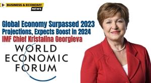 global-economy-surpassed-2023-projections--expects-boost-in-2024--imf-chief-kristalina-georgieva