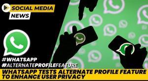whatsapp-tests-alternate-profile-feature-to-enhance-user-privacy