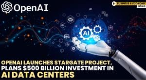 openai-launches-stargate-project-plans-dollar-500-billion-investment-in-ai-data-centers