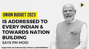 the-union-budget-2023-is-addressed-to-every-indian-and-towards-nation-building-says-pm-modi