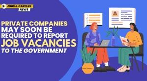 private-companies-may-soon-be-required-to-report-job-vacancies-to-the-government