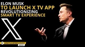 elon-musk-to-launch-x-tv-app-revolutionizing-smart-tv-experience