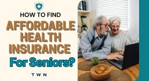 how-to-find-affordable-health-insurance-for-seniors