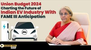 union-budget-2024-charting-the-future-of-indian-ev-industry-with-fame-iii-anticipation