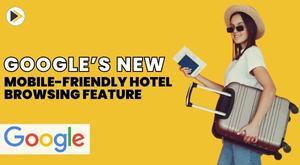 google-launched-new-features-to-simplify-travel-planning-including-a-mobile-friendly-hotel-browsing-feature