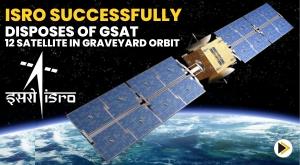 isro-successfully-disposes-of-gsat-12-satellite-in-graveyard-orbit