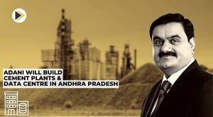 adani-will-build-aement-plants-and-data-centre-in-andhra-pradesh