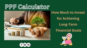 ppf-calculator-how-much-to-invest-for-achieving-long-term-financial-goals