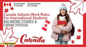 canada-adjusts-work-rules-for-international-students-balancing-studies-and-earning-potential
