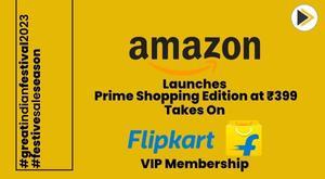 amazon-launches-prime-shopping-edition-at-399-takes-on-flipkart-vip-membership