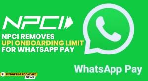 npci-removes-upi-onboarding-limit-for-whatsapp-pay