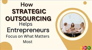 How Strategic Outsourcing Helps Entrepreneurs Focus on What Matters Most