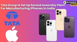 Tata Group Expanding iPhone Manufacturing with Second iPhone Assembly Plant in India