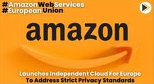 amazon-launches-independent-cloud-for-europe-to-address-strict-privacy-standards