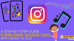 a-step-by-step-guide-to-downloading-instagram-stories-with-music-in-2024