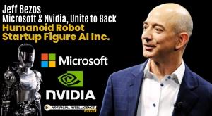 jeff-bezos-microsoft-and-nvidia-unite-to-back-humanoid-robot-startup-figure-ai-inc