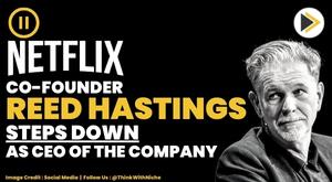 netflix-co-founder-reed-hastings-steps-down-as-ceo-of-the-company