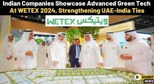 indian-companies-showcase-advanced-green-tech-at-wetex-2024-strengthening-uae-india-ties