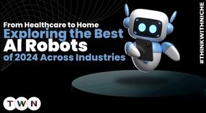 exploring-the-best-ai-robots-of-2024-across-industries-from-healthcare-to-home