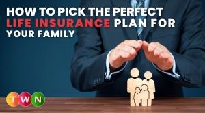 how-to-pick-the-perfect-life-insurance-plan-for-your-family