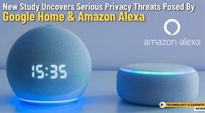 new-study-uncovers-serious-privacy-threats-posed-by-google-home-and-amazon-alexa