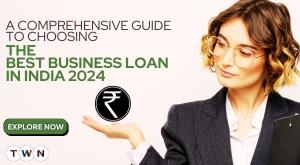 a-comprehensive-guide-to-choosing-the-best-business-loan-in-india-2024