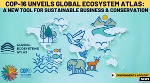 cop-16-unveils-global-ecosystem-atlas-a-new-tool-for-sustainable-business-and-conservation