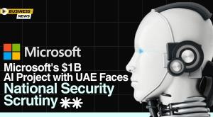 microsofts-dollar-1b-ai-project-with-uae-faces-national-security-scrutiny