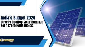indias-budget-2024-unveils-rooftop-solar-bonanza-for-1-crore-households
