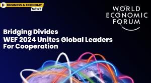 bridging-divides-wef-2024-unites-global-leaders-for-cooperation