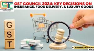gst-council-2024-key-decisions-on-insurance-food-delivery-and-luxury-goods