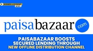 paisabazaar-boosts-secured-lending-through-new-offline-distribution-channel