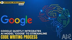 google-quietly-integrates-ai-model-goose-to-streamline-code-writing-process