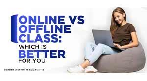 online-vs-offline-class-which-is-better-for-you